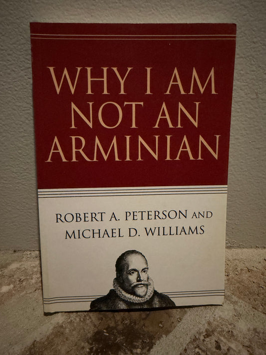 *USED* Why Am I Not An Arminian by Robert A. Peterson and Michael D. Williams